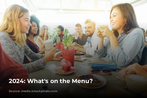 2024: What's on the Menu?