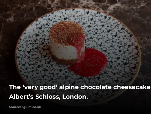 The ‘very good’ alpine chocolate cheesecake at Albert’s Schloss, London.