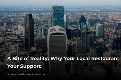 A Bite of Reality: Why Your Local Restaurant Needs Your Support