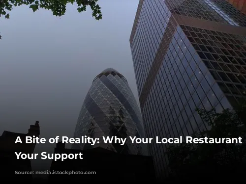 A Bite of Reality: Why Your Local Restaurant Needs Your Support