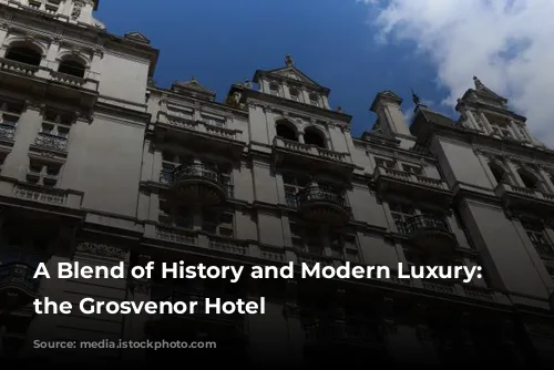 A Blend of History and Modern Luxury: Discover the Grosvenor Hotel