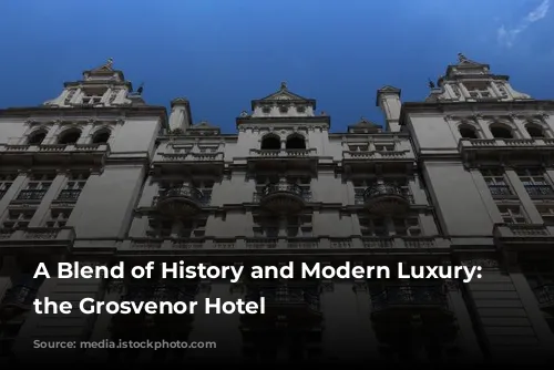 A Blend of History and Modern Luxury: Discover the Grosvenor Hotel