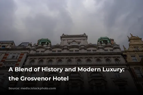 A Blend of History and Modern Luxury: Discover the Grosvenor Hotel