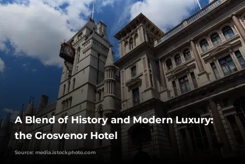 A Blend of History and Modern Luxury: Discover the Grosvenor Hotel