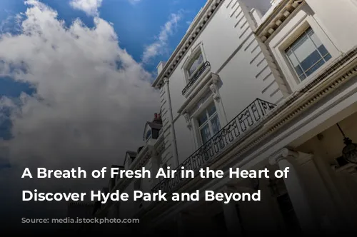 A Breath of Fresh Air in the Heart of London: Discover Hyde Park and Beyond