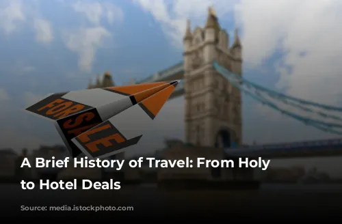 A Brief History of Travel: From Holy Days to Hotel Deals