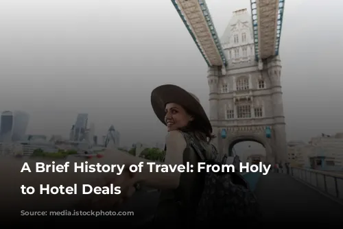 A Brief History of Travel: From Holy Days to Hotel Deals