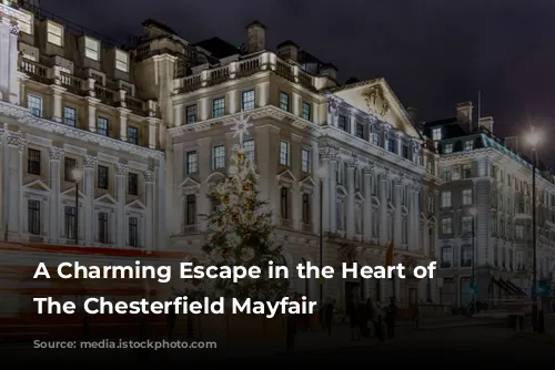 A Charming Escape in the Heart of London: The Chesterfield Mayfair