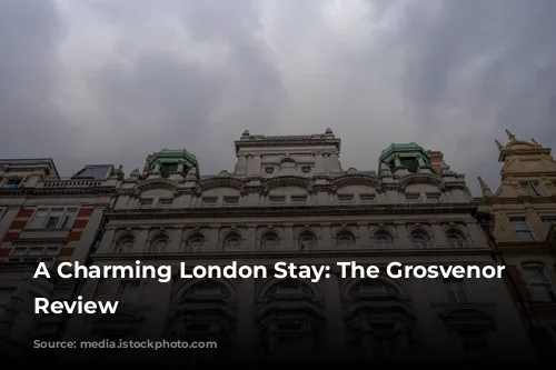 A Charming London Stay: The Grosvenor Hotel Review