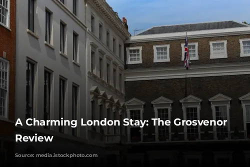 A Charming London Stay: The Grosvenor Hotel Review