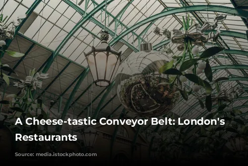 A Cheese-tastic Conveyor Belt: London's Quirkiest Restaurants