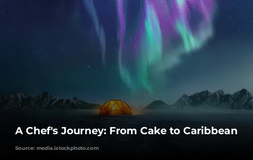 A Chef's Journey: From Cake to Caribbean Cuisine