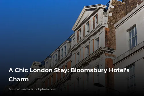 A Chic London Stay: Bloomsbury Hotel's Family-Friendly Charm