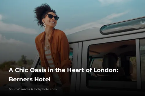 A Chic Oasis in the Heart of London: The Berners Hotel