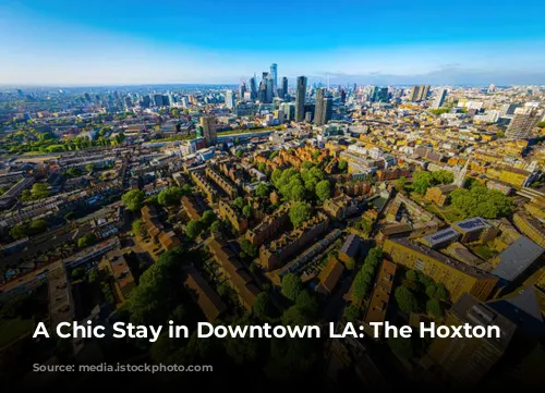 A Chic Stay in Downtown LA: The Hoxton Downtown