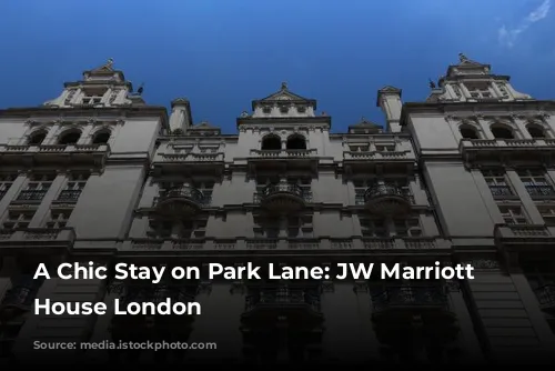 A Chic Stay on Park Lane:  JW Marriott Grosvenor House London