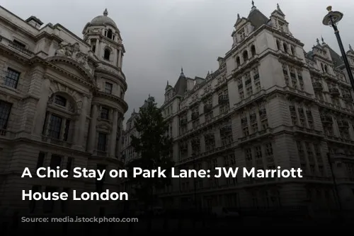 A Chic Stay on Park Lane:  JW Marriott Grosvenor House London