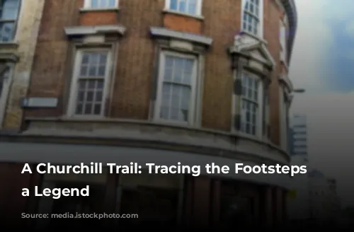 A Churchill Trail: Tracing the Footsteps of a Legend