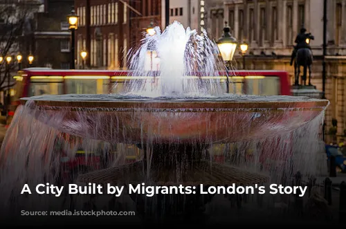 A City Built by Migrants: London's Story