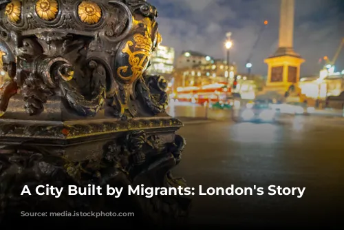 A City Built by Migrants: London's Story