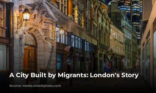 A City Built by Migrants: London's Story