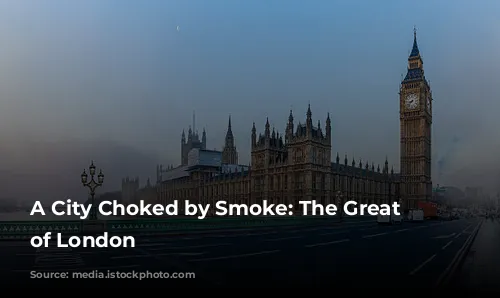 A City Choked by Smoke: The Great Smog of London