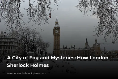 A City of Fog and Mysteries: How London Shaped Sherlock Holmes