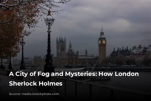 A City of Fog and Mysteries: How London Shaped Sherlock Holmes