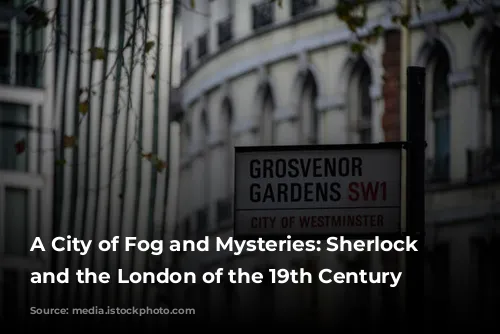 A City of Fog and Mysteries: Sherlock Holmes and the London of the 19th Century