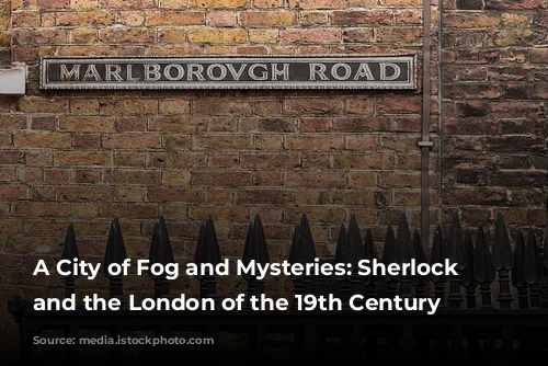 A City of Fog and Mysteries: Sherlock Holmes and the London of the 19th Century