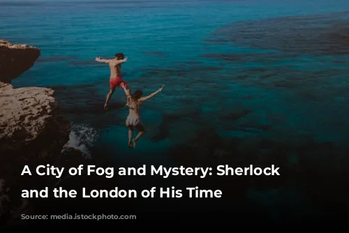 A City of Fog and Mystery: Sherlock Holmes and the London of His Time