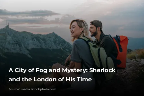 A City of Fog and Mystery: Sherlock Holmes and the London of His Time