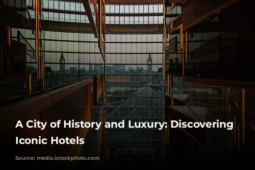 A City of History and Luxury: Discovering London's Iconic Hotels