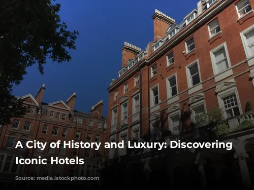 A City of History and Luxury: Discovering London's Iconic Hotels