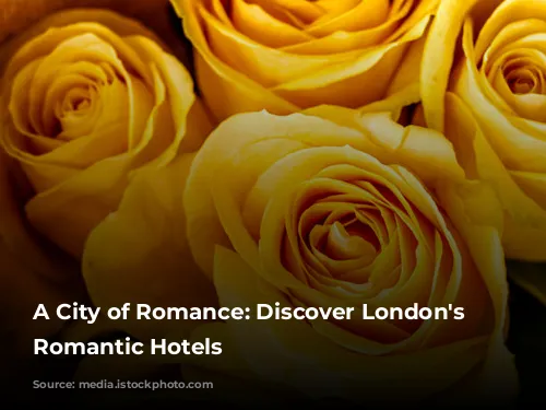 A City of Romance: Discover London's Most Romantic Hotels