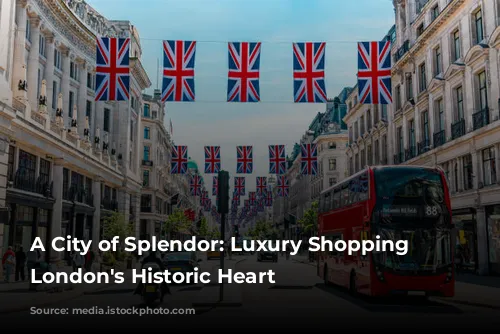 A City of Splendor: Luxury Shopping in London's Historic Heart