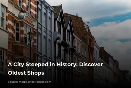 A City Steeped in History: Discover London's Oldest Shops