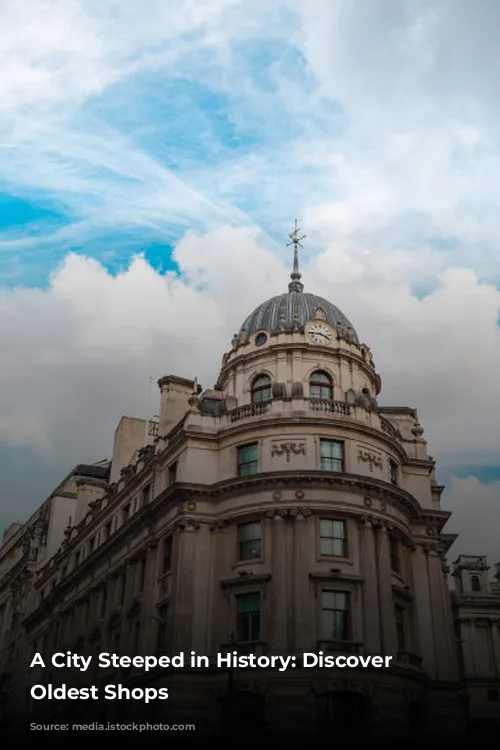 A City Steeped in History: Discover London's Oldest Shops