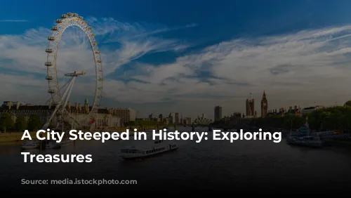 A City Steeped in History: Exploring London's Treasures