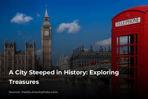 A City Steeped in History: Exploring London's Treasures