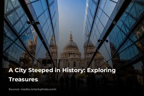 A City Steeped in History: Exploring London's Treasures