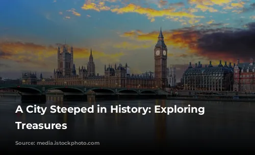 A City Steeped in History: Exploring London's Treasures