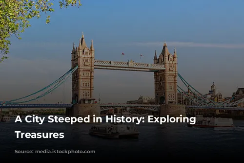 A City Steeped in History: Exploring London's Treasures