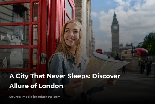 A City That Never Sleeps: Discover the Allure of London