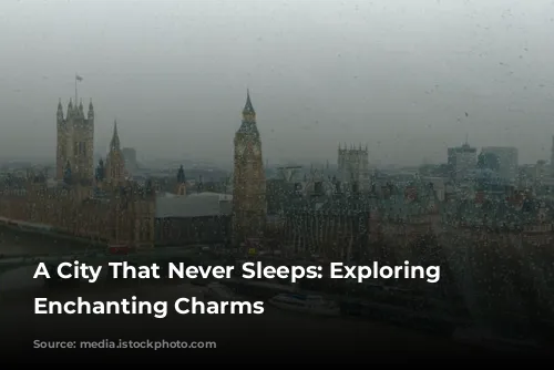 A City That Never Sleeps: Exploring London's Enchanting Charms