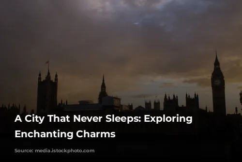 A City That Never Sleeps: Exploring London's Enchanting Charms