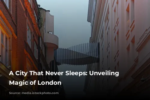 A City That Never Sleeps: Unveiling the Magic of London