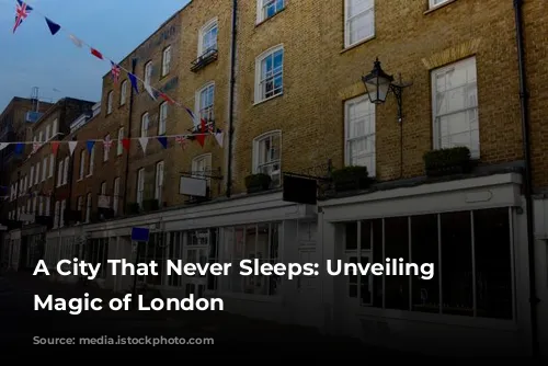 A City That Never Sleeps: Unveiling the Magic of London