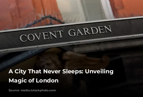 A City That Never Sleeps: Unveiling the Magic of London