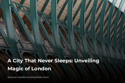 A City That Never Sleeps: Unveiling the Magic of London